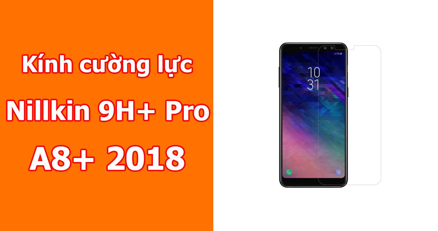 Kính cường lực Galaxy A8 Plus hiệu Nillkin H+ Pro