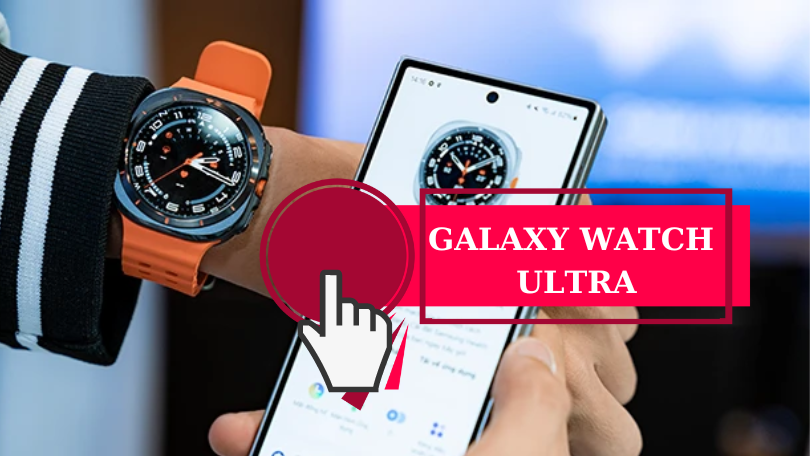 Galaxy Watch Ultra - Đồng Hồ Thông Minh 