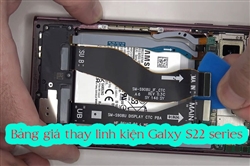 Bảng giá thay linh kiện Samsung Galaxy S22 Ultra, S22 Plus và S22