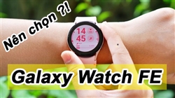 Lý do nên chọn Galaxy Watch FE: Đồng hành sức khỏe, bật lên sức trẻ