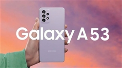 Samsung Galaxy A53 chưa ra mắt đã có video đập hộp có gì HOT?