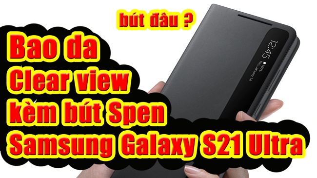 Bao da Clear view S21 Ultra kèm S Pen chính hãng Samsung New