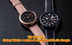 TẠI SAO ??? Galaxy Watch 4 series sẽ chạy hệ điều hành WearOS của Google thay cho Tizen của chính mình???