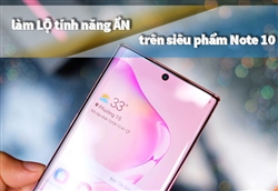 Hướng dẫn bật 7 tính năng ẩn siêu tiện lợi trên Galaxy Note 10