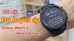 Cập nhật phần mềm Tizen 5.5.0.2- Hướng dẫn cài đo huyết áp trên Galaxy Watch 3|Active 2